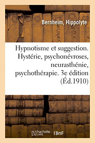 Hypnotisme Et Suggestion. Hystérie, Psychonévroses, Neurasthénie, Psychothérapie. 3e Édition (French Edition)