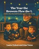 The Year the Brewers Flew the L: A Fable About Baseball Fandom and Friendly Rivalry