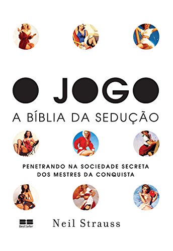 O jogo – A Bíblia da sedução: penetrando na sociedade secreta dos mestres da conquista