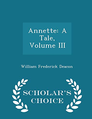 Annette: A Tale, Volume III - Scholar's Choice ... 1297156277 Book Cover