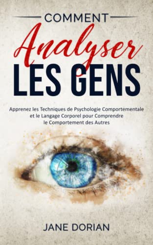 Comment Analyser Les Gens: Apprenez les Techniques de Psychologie...
