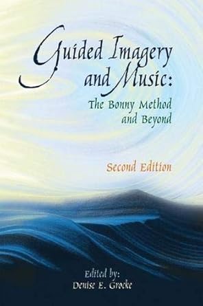 Guided imagery and music  ; the Bonny Method and beyond