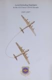 Aerial Refueling Highlights in the Air Force's First Decade 1947-1957
