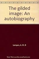 The gilded image: An autobiography 0960194207 Book Cover