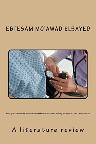 Occupational and Environmental Health Hazards among Intensive Care Unit Nurses: A literature review