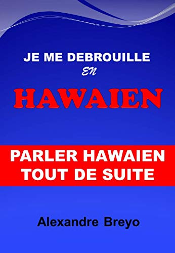 Télécharger Je me Débrouille en Hawaien: Parler Hawaien Tout de Suite livre En ligne