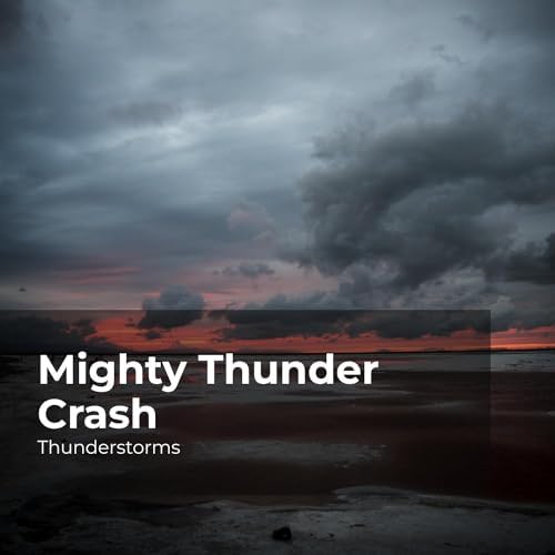 Mighty Thunder Crash by Thunderstorms, Sounds Of Rain & Thunder Storms
