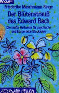 Friederike Ringe Der Blütenstrauß des Edward Bach. Die sanfte Heilweise für psychische ...