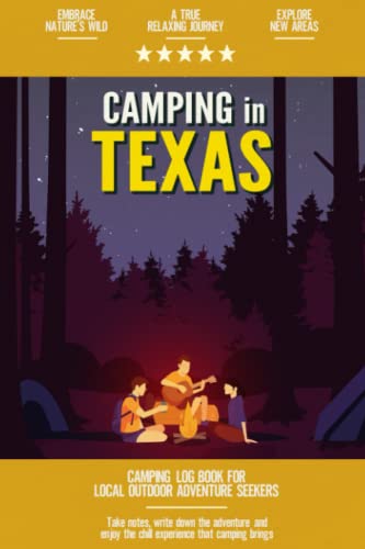 Camping in Texas: Camping Log Book Local Outdoor Adventure Seekers | Campsite and Campgrounds Logging Notebook for the Whole Family | Practical & Useful Tool for Travels