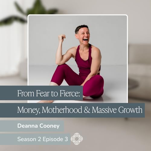 From Fear to Fierce: Money, Motherhood & Massive Growth I Fear, Money & Self-Power