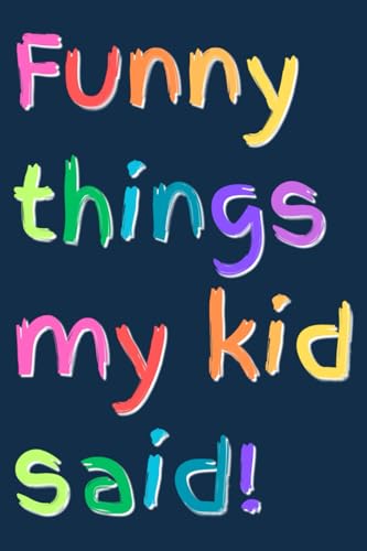Funny things my kid said!: A pocket-sized notebook to write down all the funny/quirky/cute things that your kid says image 2