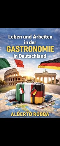 Leben und Arbeiten in der Gastronomie in Deutschland. : Was dich wirklich erwartet – Verträge, Zeiten, Löhne, Alltag.