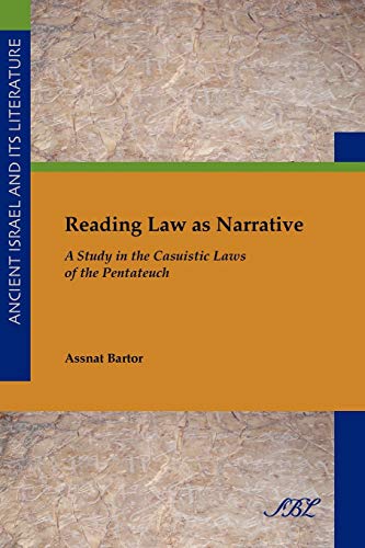 Reading Law as Narrative: A Study in the Casuistic Laws of the Pentateuch (Ancient Israel and Its Literature) (Ancient Israel and Its Literature / Society of Biblical Lite)
