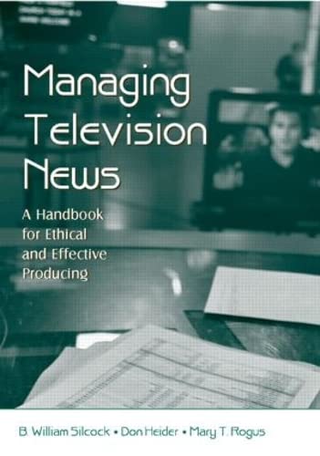 Managing Television News: A Handbook for Ethical and Effective Producing