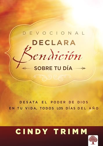 Declara bendición sobre tu día Devocional: Desata el poder de Dios en tu vida, todos los días del año (Spanish Edition)