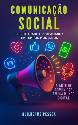 Comunicação Social - Publicidade e Propaganda Modernas: A Arte de...