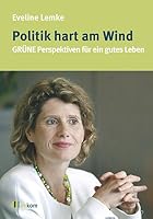 Politik hart am Wind: GRÜNE Perspektiven für ein gutes Leben 3865818463 Book Cover