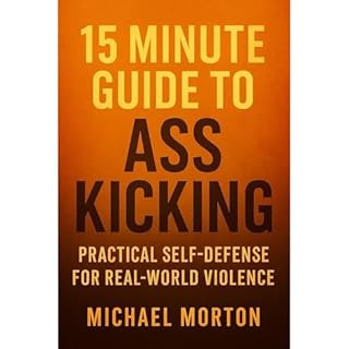 15 MINUTE GUIDE TO ASS KICKING Practical Self-Defense For Real-World Violence Audiolibro Por Michael Morton arte de portada