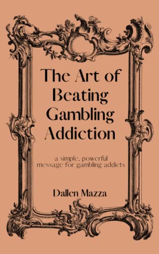 The Art of Beating Gambling Addiction: a simple, powerful message for gambling addicts