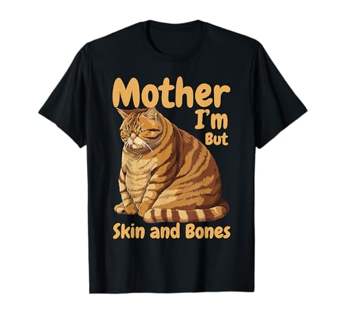 Mother I'm But Skin and Bones Funny Chonky Cat Meme T-Shirt
