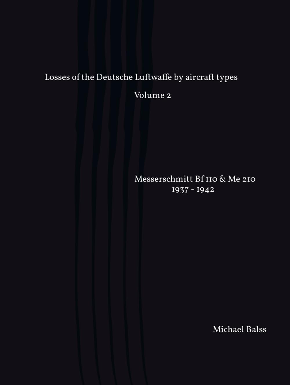 Losses of the Deutsche Luftwaffe by aircraft types Volume 2: Messerschmitt Bf 110 & Me 210 1937 - 1942 (part 1)