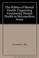 The Politics of Mental Health: Organizing Community Mental Health in Metropolitan Areas 0231030290 Book Cover