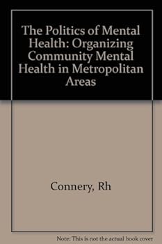 Hardcover The Politics of Mental Health: Organizing Community Mental Health in Metropolitan Areas Book