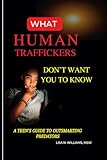 What Human Traffickers Don't Want You to Know: A Teen's Guide to Outsmarting Predators