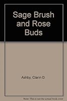 Sage Brush and Rose Buds B003CO8VPM Book Cover