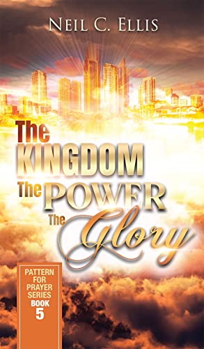 The KIngdom, The Power, The Glory (Pattern for Prayer)