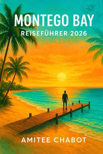 Montego Bay Reiseführer 2026  Erleben Sie Jamaika wie ein Einheimischer  Küche Nachtleben versteckte Juwelen Strände und Resorts zum Entspannen
