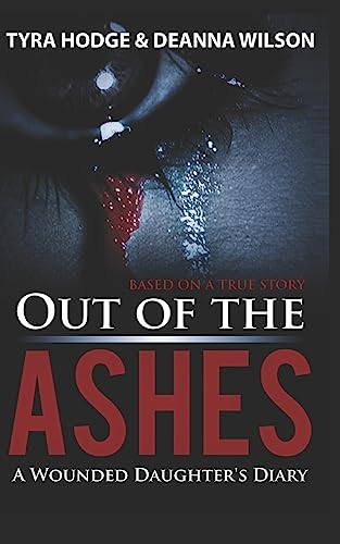 Out of the Ashes: A Wounded Daughter's Diary