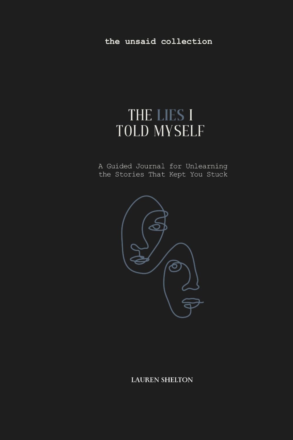 The Lies I Told Myself: A Guided Journal For Unlearning The Stories That Kept You Stuck