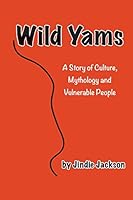 Wild Yams: A Story of Culture, Mythology and Vulnerable People 0994342306 Book Cover