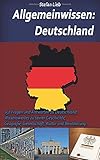  Allgemeinwissen – Deutschland: 150 Fragen und Antworten zu Deutschland. Wissenswertes zu seiner Geschichte, Geografie, Gesellschaft, Kultur und Bevölkerung.