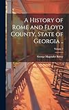 A History of Rome and Floyd County, State of Georgia ..; Volume 1