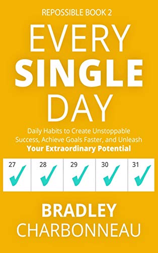 Every Single Day: Daily Habits to Create Unstoppable Success, Achieve