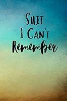 Shit I Can't Remember : A Notebook Journal to Remember Passwords and Login Information 1659827272 Book Cover