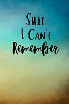 Shit I Can't Remember : A Notebook Journal to Remember Passwords and Login Information