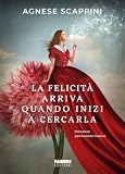 La felicità arriva quando inizi a cercarla