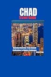CHAD Travel Guide: Historical Overview: From Ancient Civilizations to Modern...