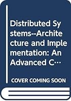 Distributed Systems--Architecture and Implementation: An Advanced Course (Lecture Notes in Computer Science) 0387105719 Book Cover