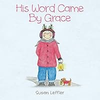 His Word Came by Grace 0990624420 Book Cover