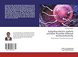 Epigallocatechin gallate protects fluoride induced testiculartoxicity: EGCG Protects Testicular toxicity in rats