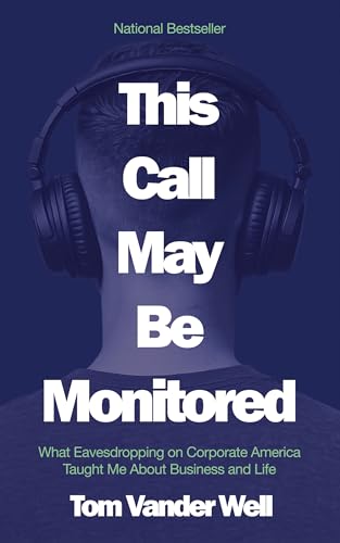 This Call May Be Monitored: What Eavesdropping on Corporate America Taught Me About Business and Life