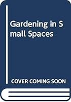 Gardening in Small Spaces 0399128891 Book Cover