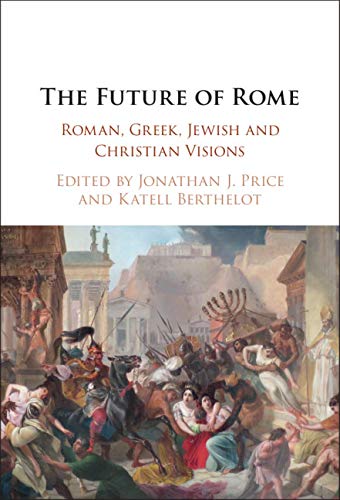 The Future of Rome: Roman, Greek, Jewish and Christian Visions      Kindle Edition