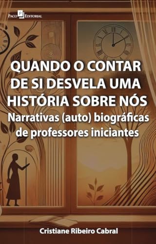 Quando o contar de si desvela uma história sobre nós: Narrativas (auto) biográficas de professores iniciantes