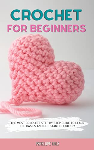 Crochet for Beginners: The Most Complete Step by Step Guide to Learn the Basics and Get Started Quickly image 3
