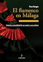 El Flamenco En Malaga: Historia y Actualidad de Sus Cantes y Sus Artistas 8492924624 Book Cover